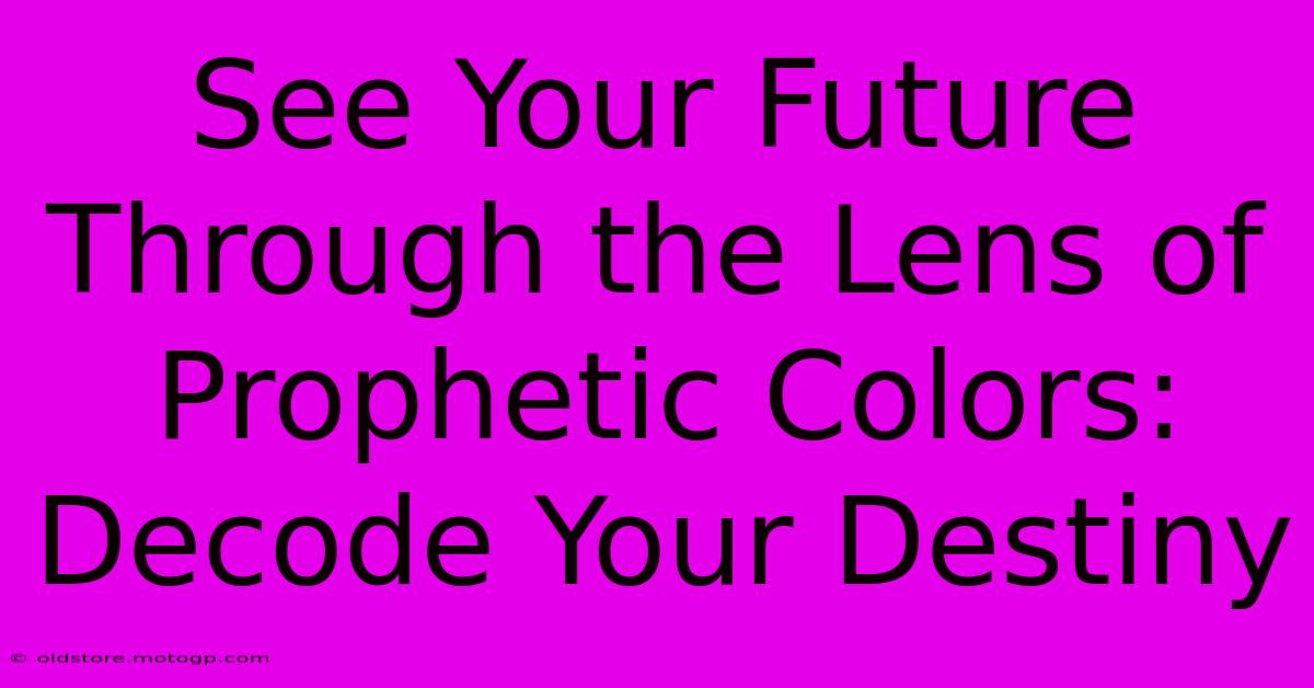 See Your Future Through The Lens Of Prophetic Colors: Decode Your Destiny