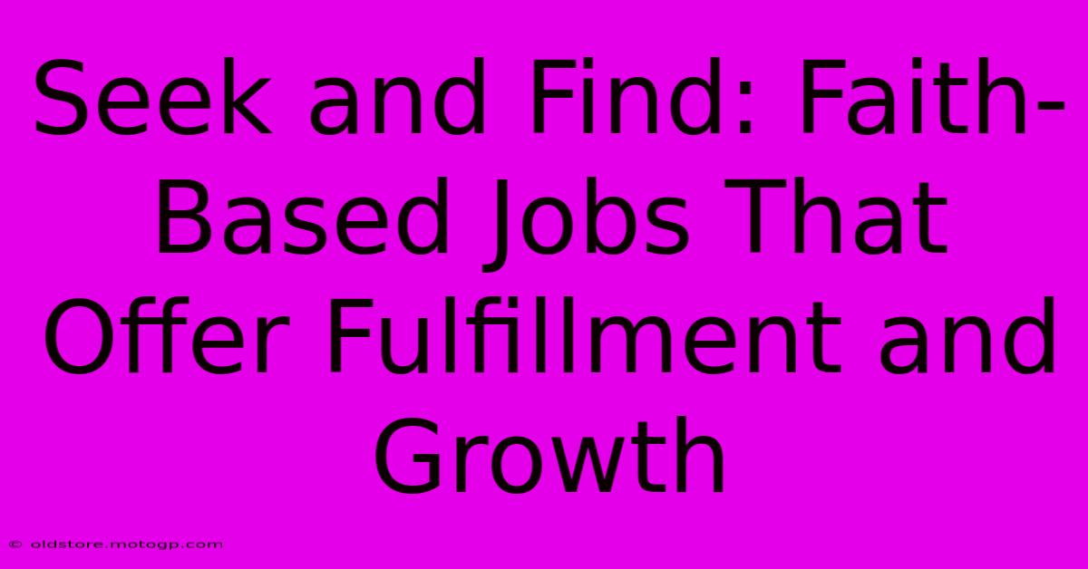 Seek And Find: Faith-Based Jobs That Offer Fulfillment And Growth