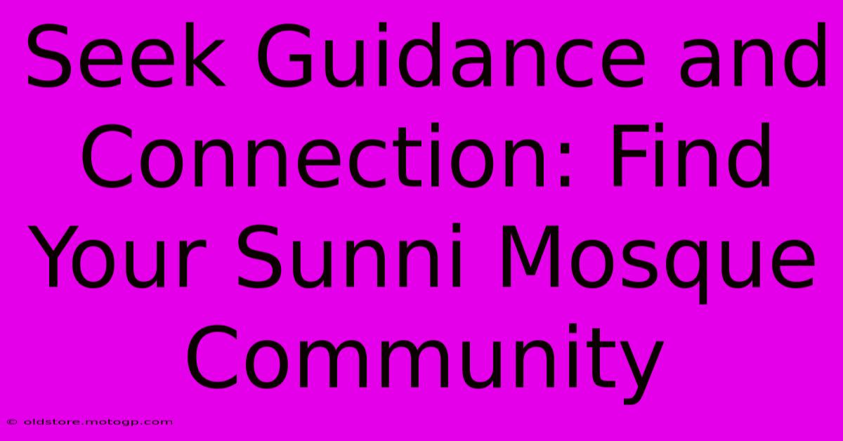 Seek Guidance And Connection: Find Your Sunni Mosque Community