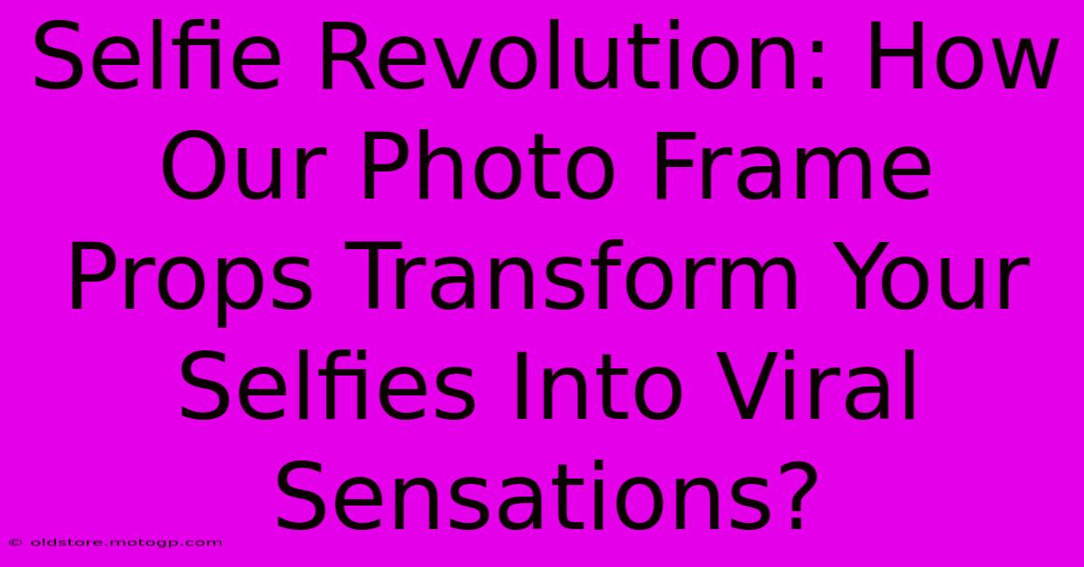 Selfie Revolution: How Our Photo Frame Props Transform Your Selfies Into Viral Sensations?