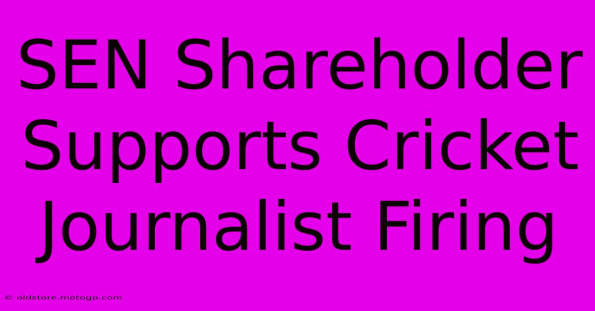 SEN Shareholder Supports Cricket Journalist Firing