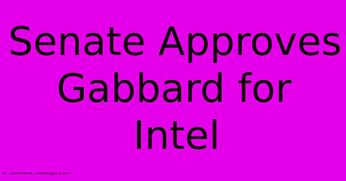 Senate Approves Gabbard For Intel