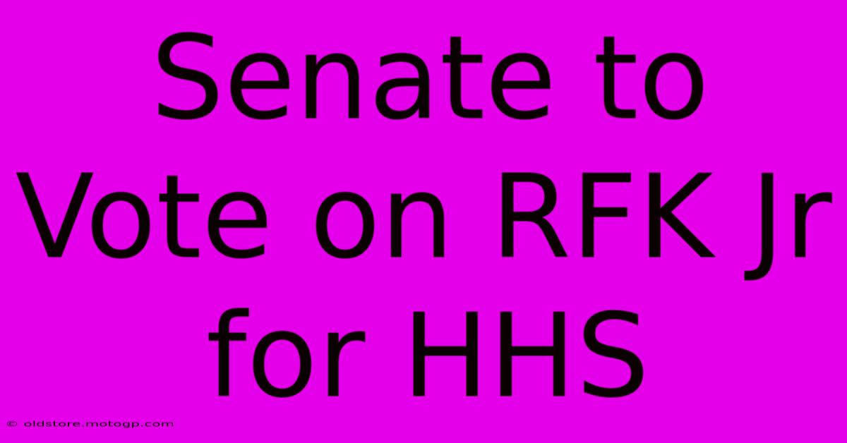 Senate To Vote On RFK Jr For HHS