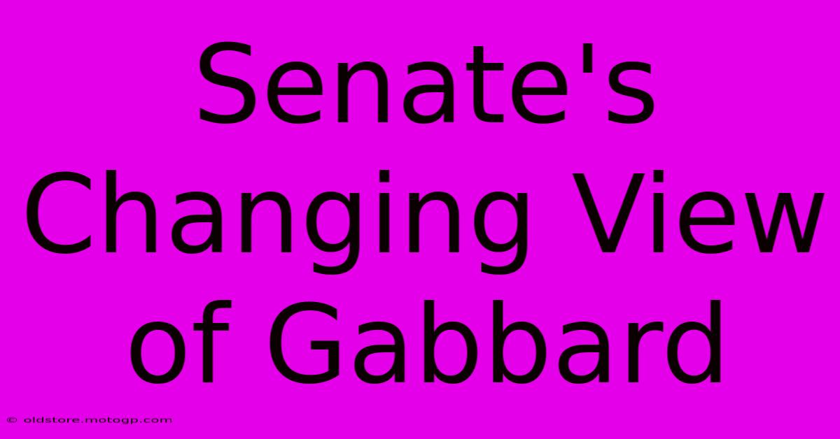 Senate's Changing View Of Gabbard