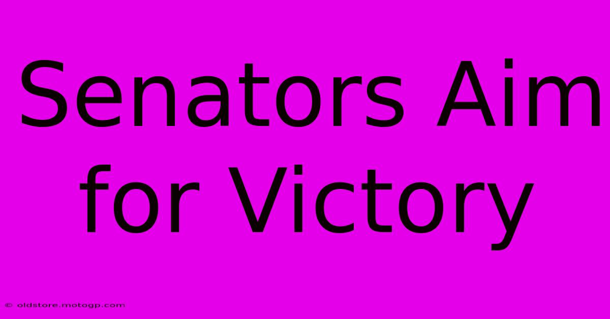 Senators Aim For Victory