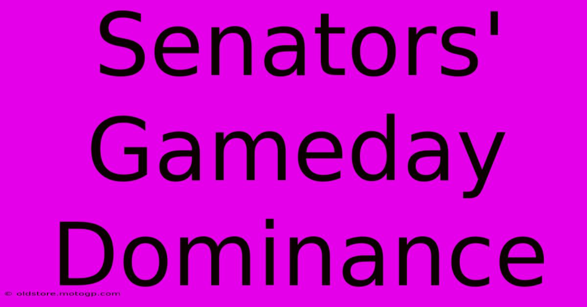 Senators' Gameday Dominance