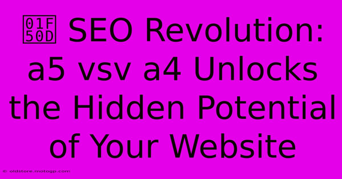 🔍 SEO Revolution: A5 Vsv A4 Unlocks The Hidden Potential Of Your Website