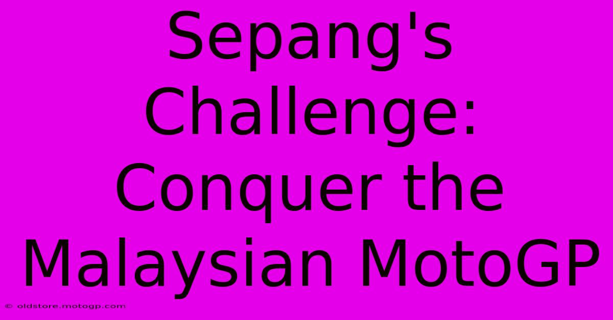 Sepang's Challenge: Conquer The Malaysian MotoGP