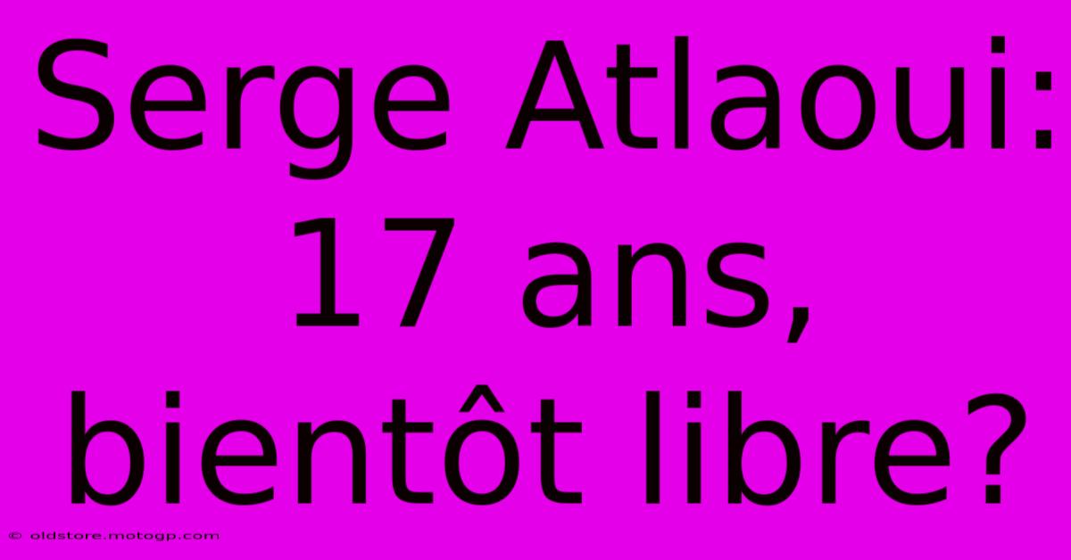 Serge Atlaoui: 17 Ans, Bientôt Libre?