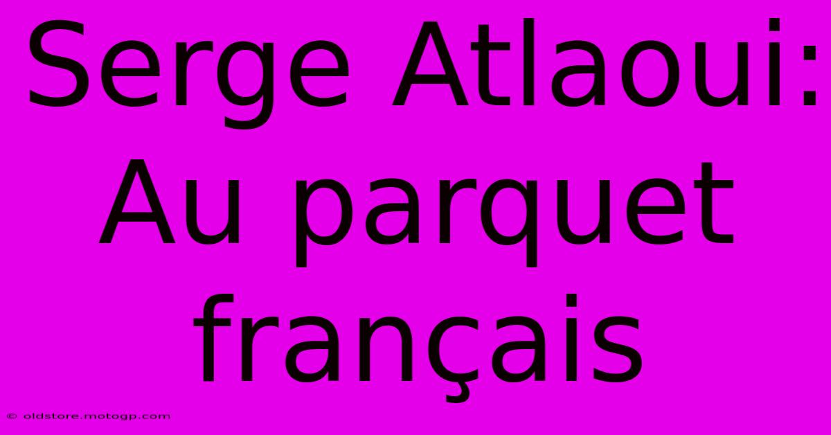 Serge Atlaoui: Au Parquet Français