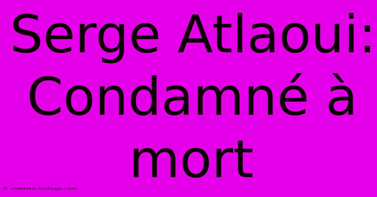 Serge Atlaoui: Condamné À Mort