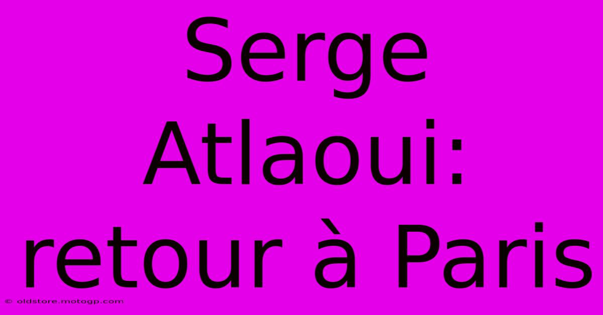 Serge Atlaoui: Retour À Paris