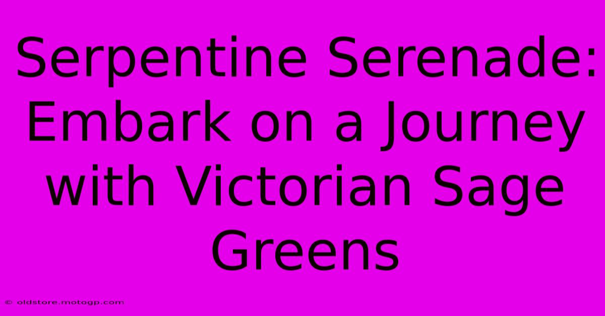 Serpentine Serenade: Embark On A Journey With Victorian Sage Greens