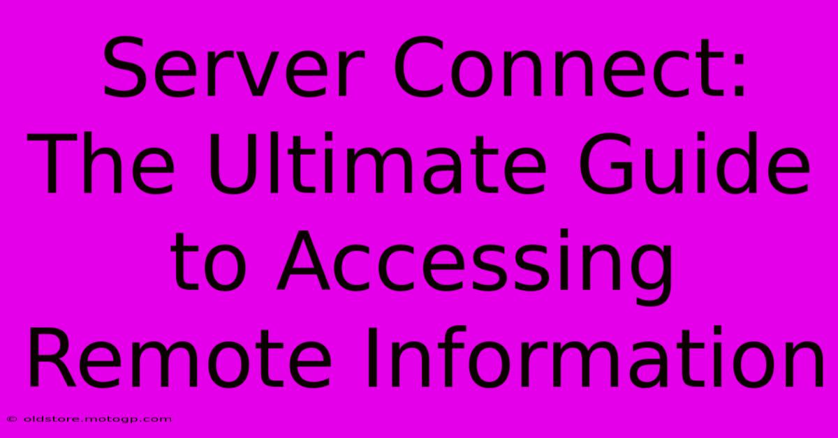 Server Connect: The Ultimate Guide To Accessing Remote Information