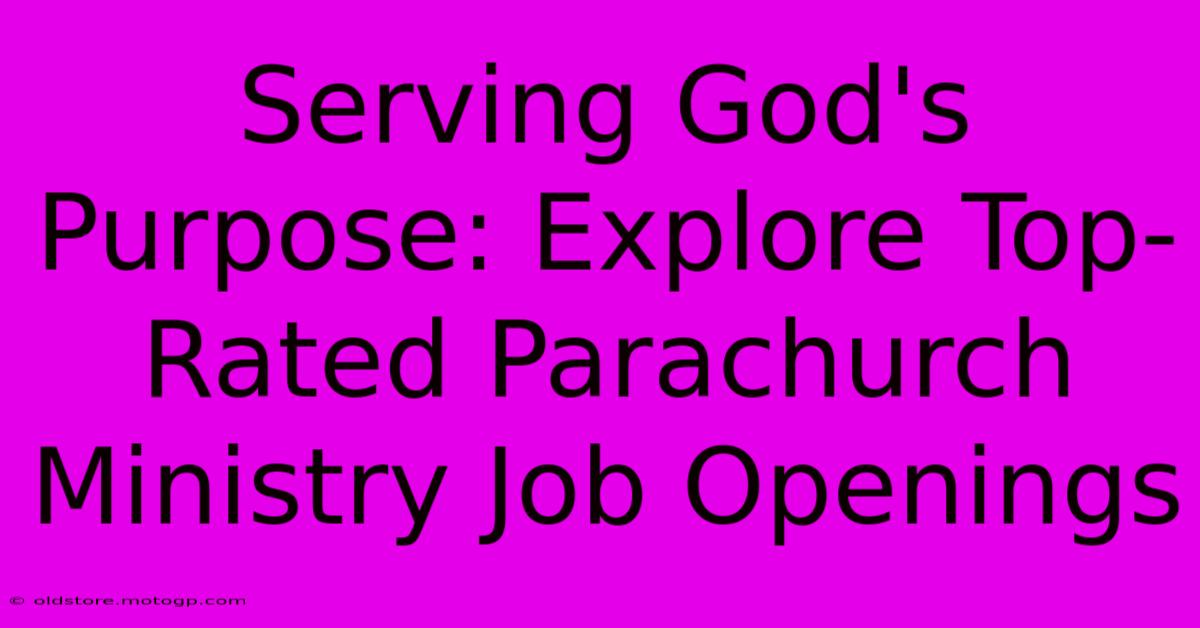 Serving God's Purpose: Explore Top-Rated Parachurch Ministry Job Openings