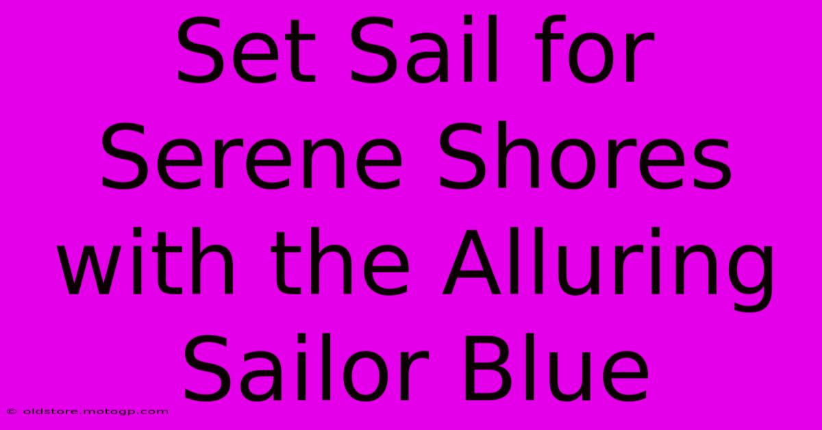 Set Sail For Serene Shores With The Alluring Sailor Blue