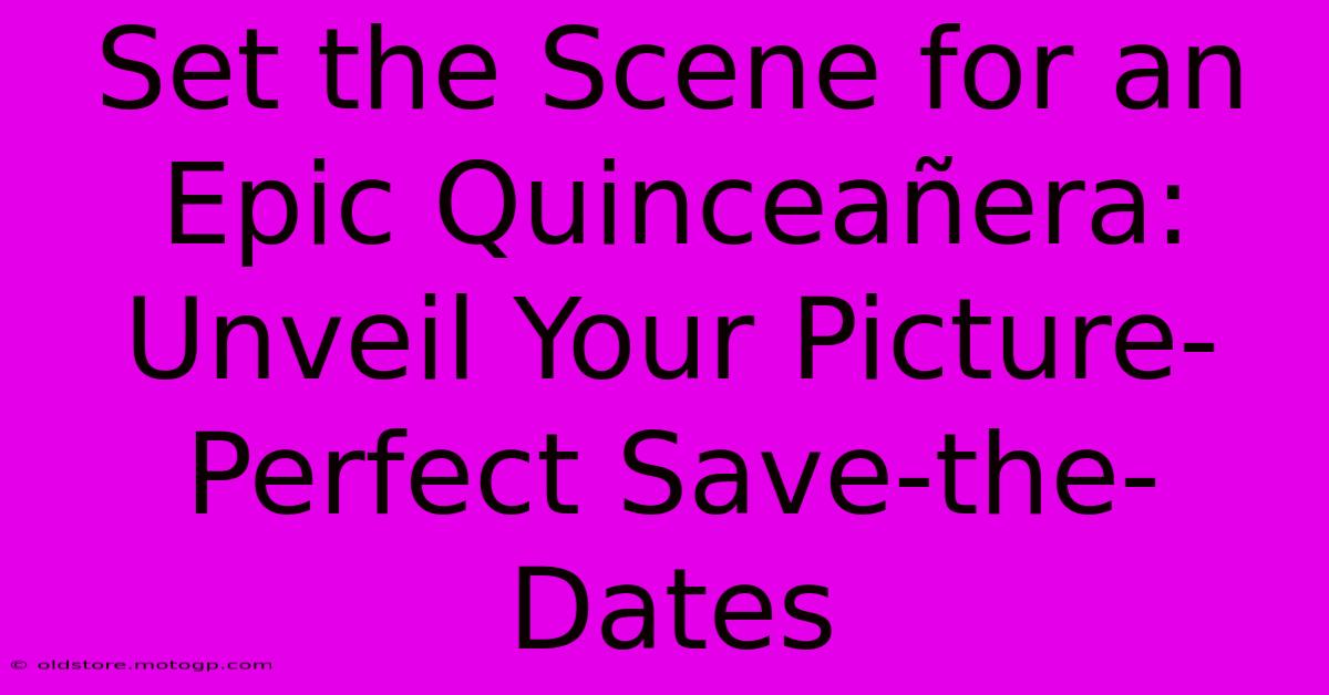 Set The Scene For An Epic Quinceañera: Unveil Your Picture-Perfect Save-the-Dates