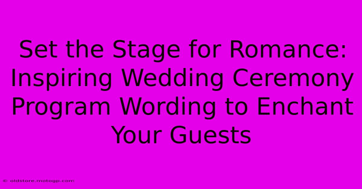 Set The Stage For Romance: Inspiring Wedding Ceremony Program Wording To Enchant Your Guests