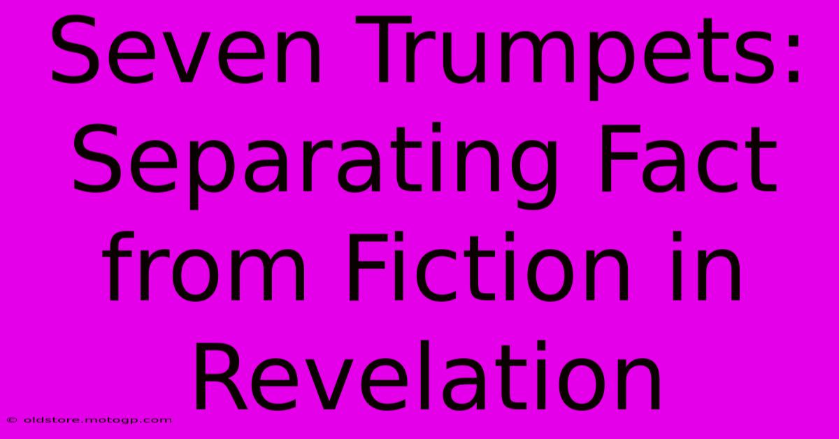 Seven Trumpets: Separating Fact From Fiction In Revelation