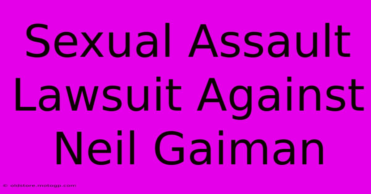 Sexual Assault Lawsuit Against Neil Gaiman