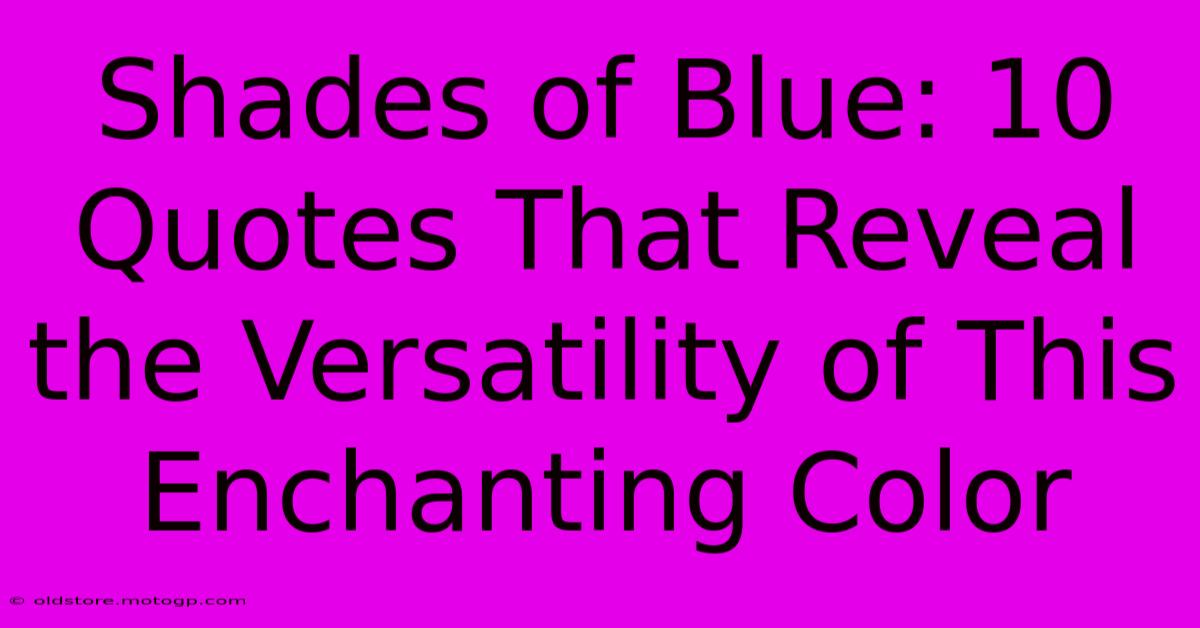 Shades Of Blue: 10 Quotes That Reveal The Versatility Of This Enchanting Color