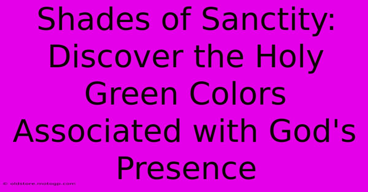 Shades Of Sanctity: Discover The Holy Green Colors Associated With God's Presence