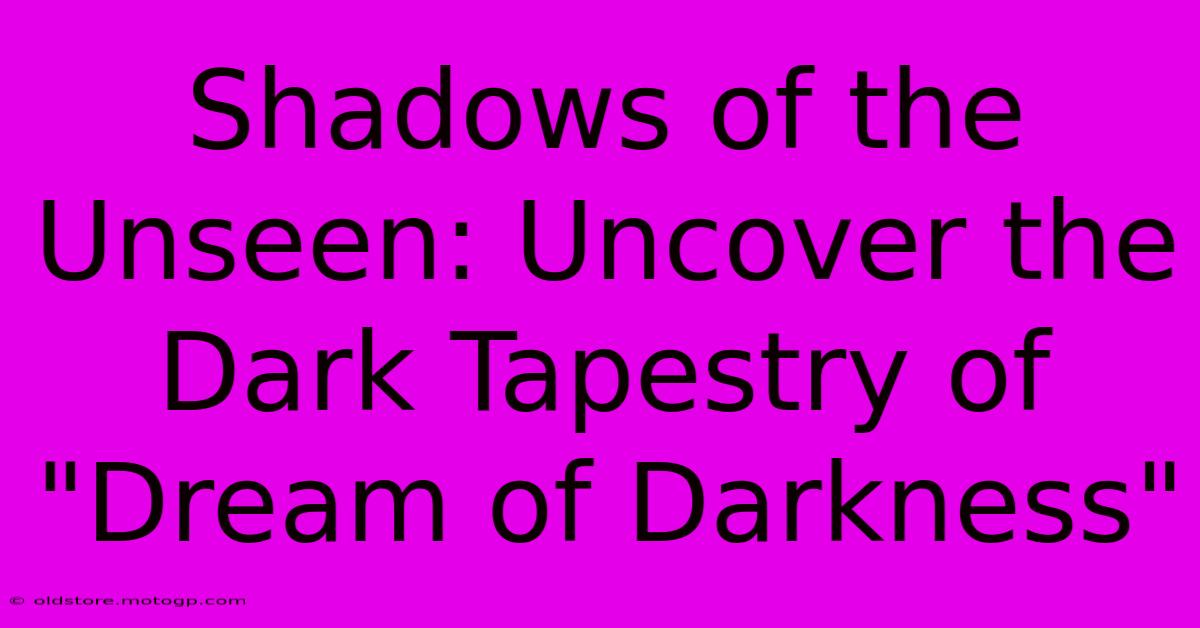 Shadows Of The Unseen: Uncover The Dark Tapestry Of 