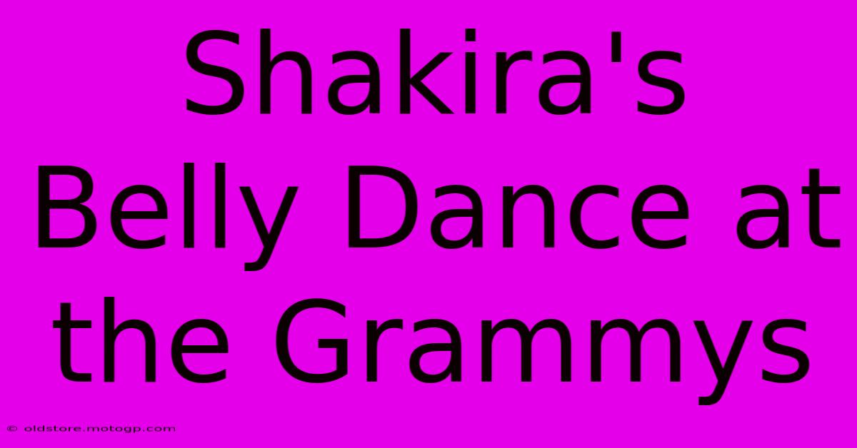 Shakira's Belly Dance At The Grammys