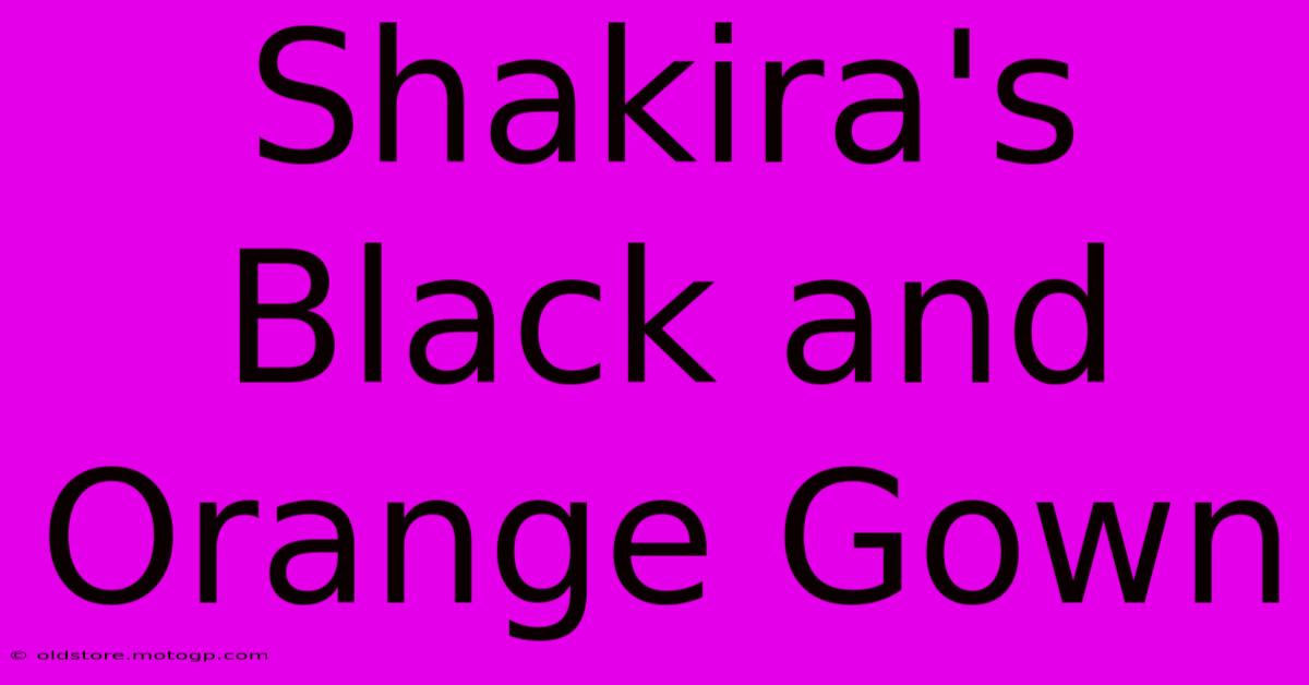 Shakira's Black And Orange Gown