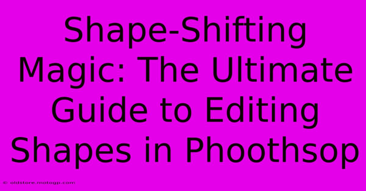 Shape-Shifting Magic: The Ultimate Guide To Editing Shapes In Phoothsop