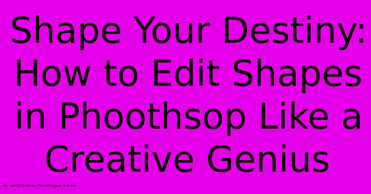 Shape Your Destiny: How To Edit Shapes In Phoothsop Like A Creative Genius