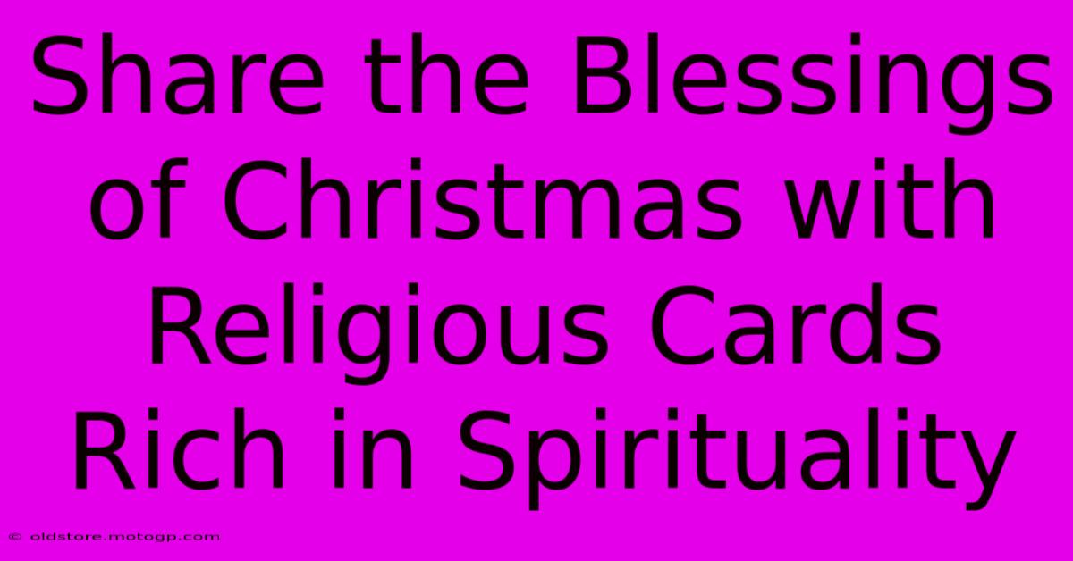 Share The Blessings Of Christmas With Religious Cards Rich In Spirituality