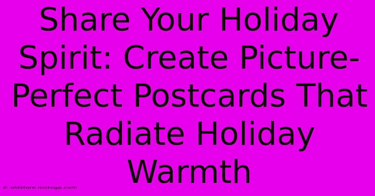 Share Your Holiday Spirit: Create Picture-Perfect Postcards That Radiate Holiday Warmth