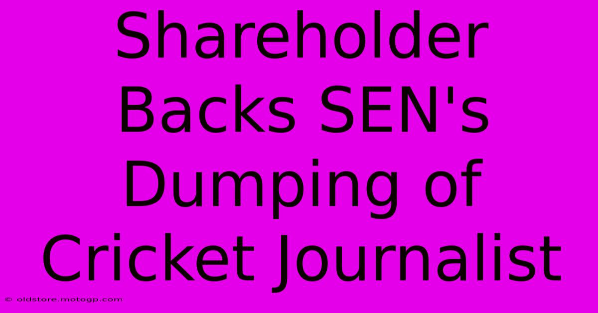 Shareholder Backs SEN's Dumping Of Cricket Journalist