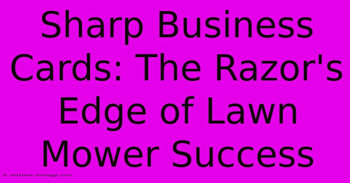 Sharp Business Cards: The Razor's Edge Of Lawn Mower Success