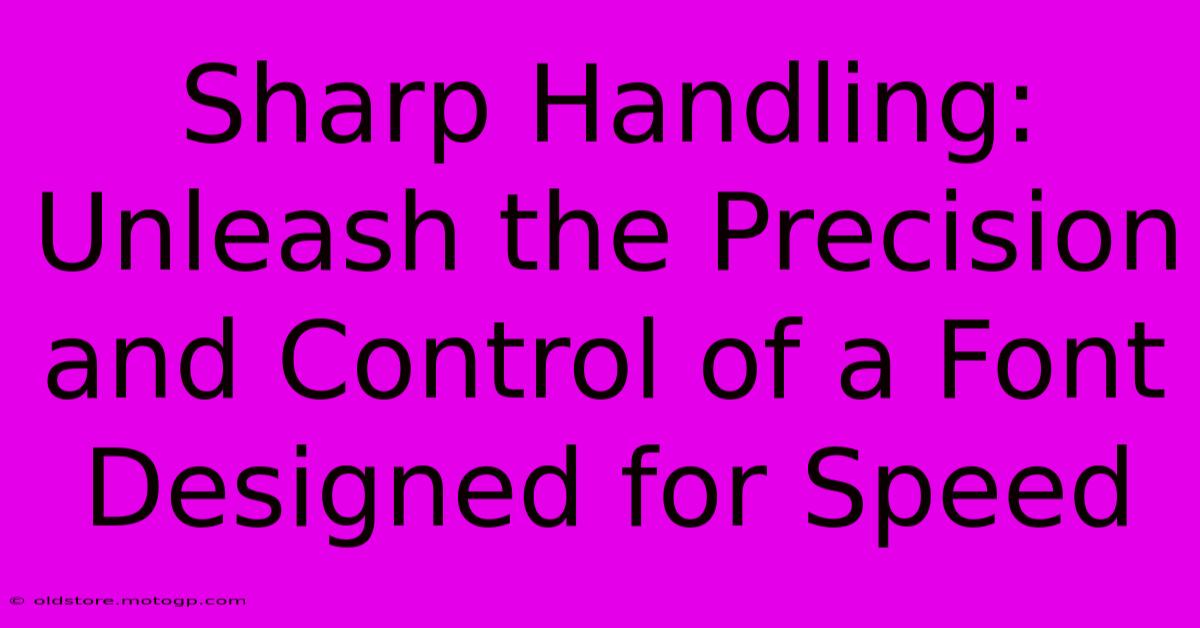 Sharp Handling: Unleash The Precision And Control Of A Font Designed For Speed