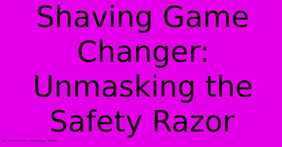 Shaving Game Changer: Unmasking The Safety Razor