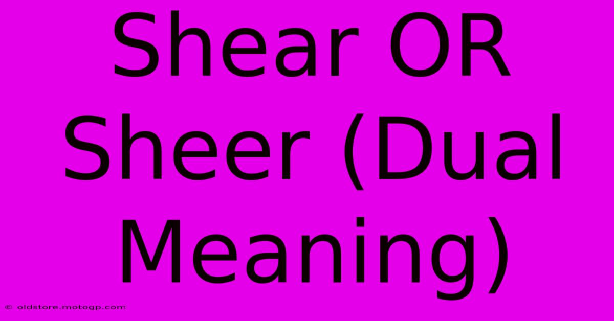 Shear OR Sheer (Dual Meaning)