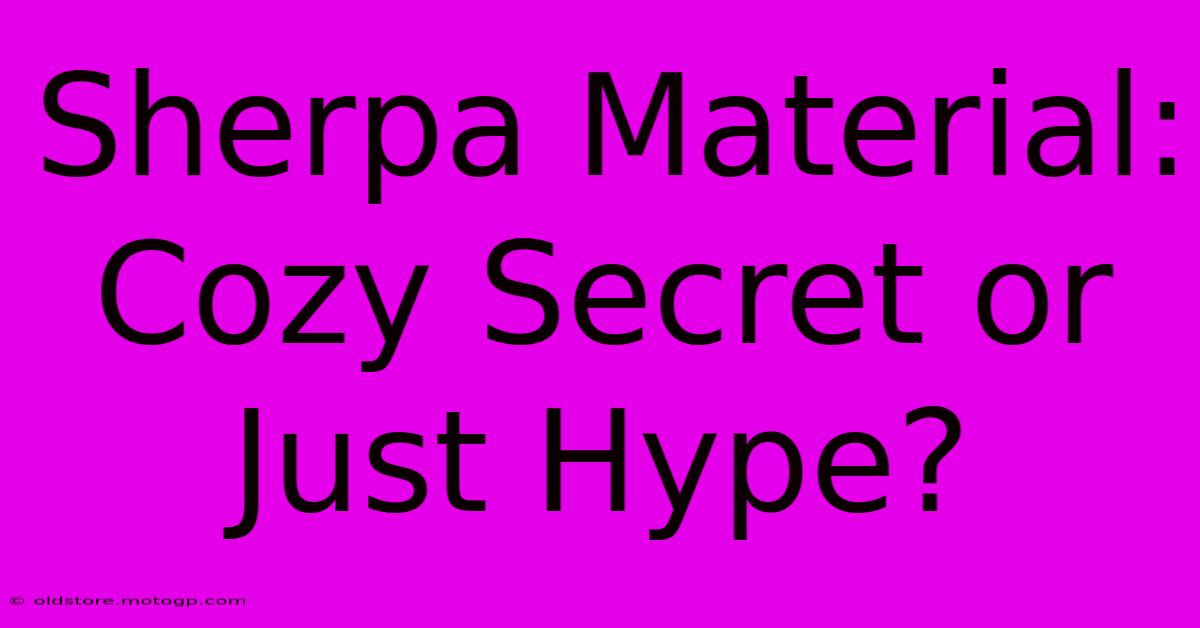 Sherpa Material: Cozy Secret Or Just Hype?