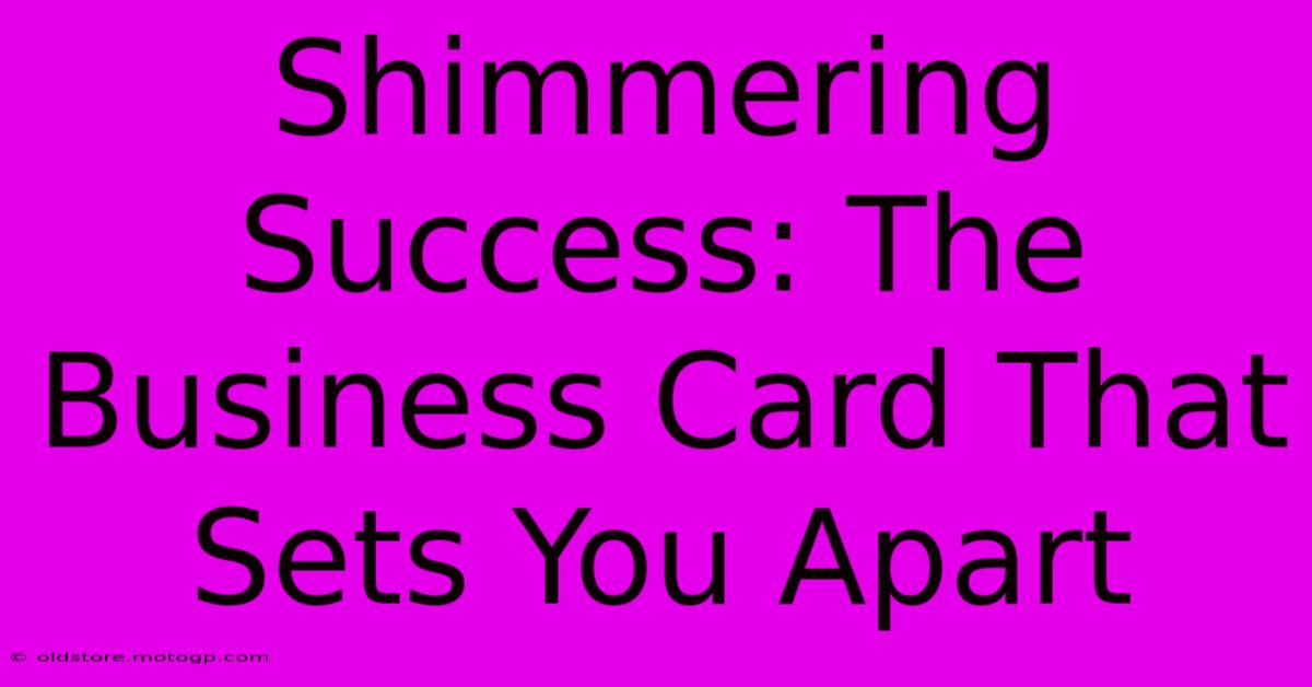 Shimmering Success: The Business Card That Sets You Apart