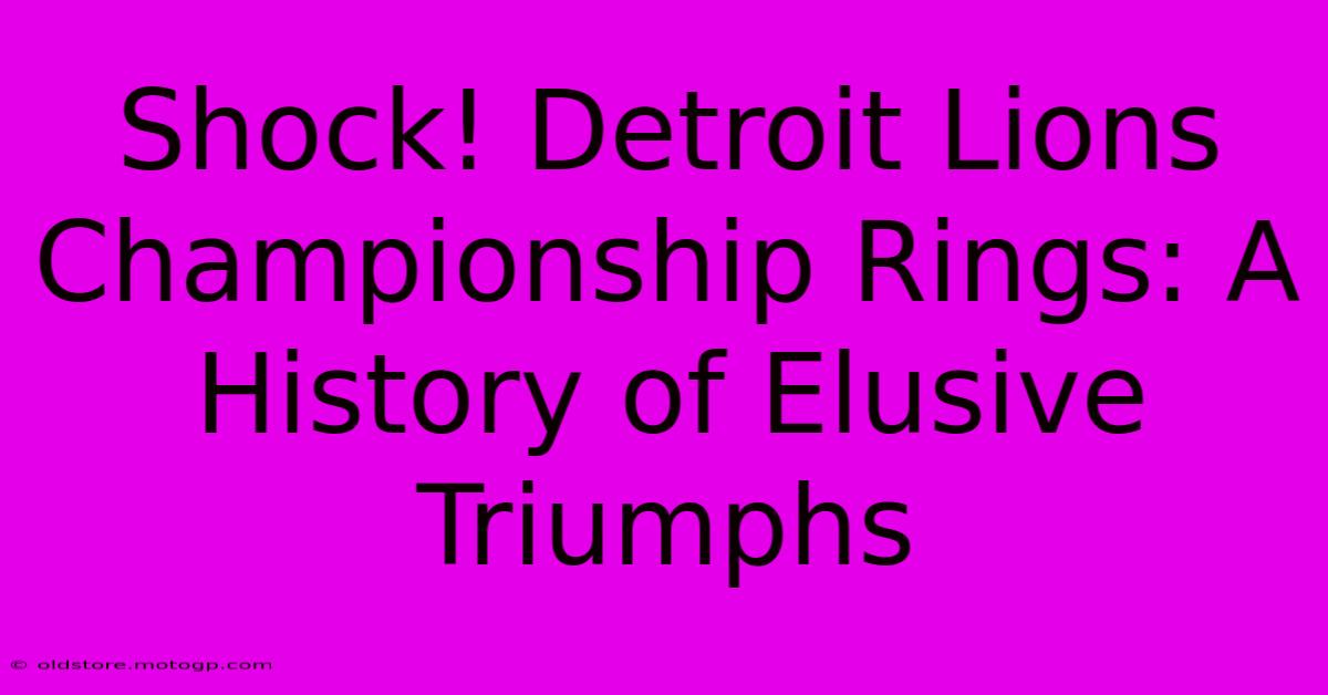 Shock! Detroit Lions Championship Rings: A History Of Elusive Triumphs