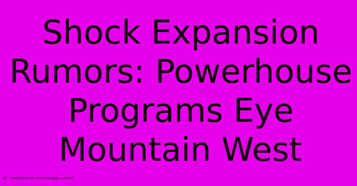 Shock Expansion Rumors: Powerhouse Programs Eye Mountain West