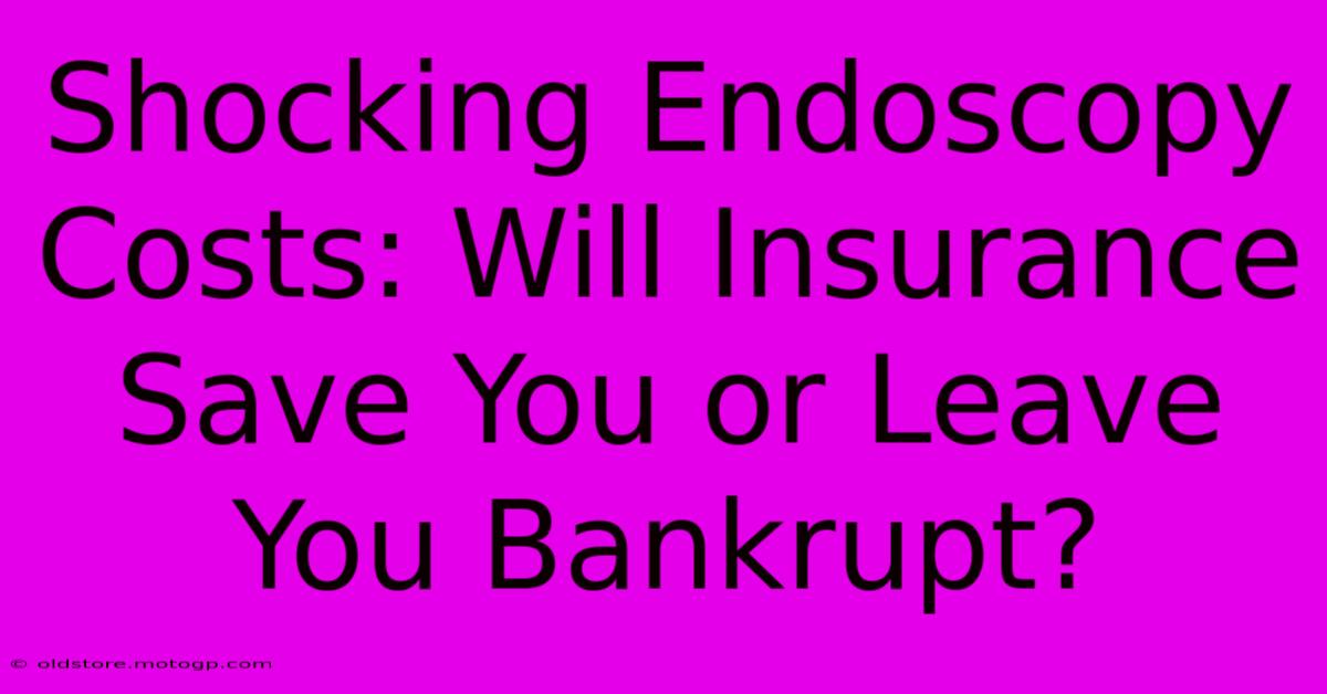 Shocking Endoscopy Costs: Will Insurance Save You Or Leave You Bankrupt?