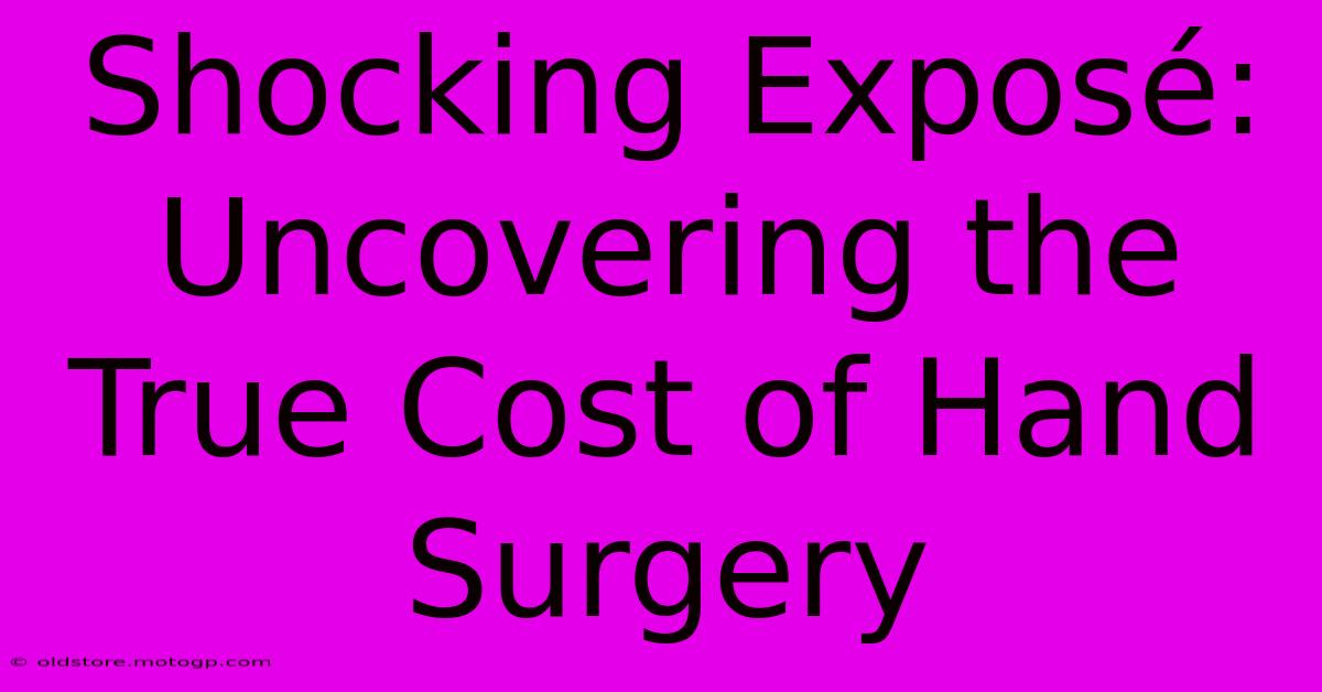 Shocking Exposé: Uncovering The True Cost Of Hand Surgery