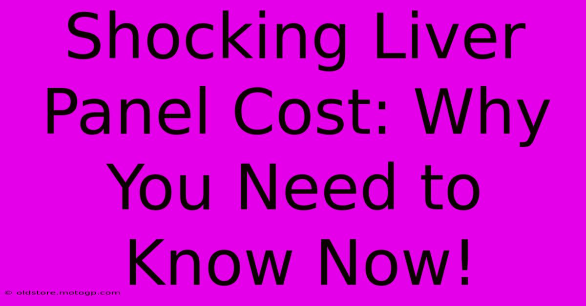 Shocking Liver Panel Cost: Why You Need To Know Now!