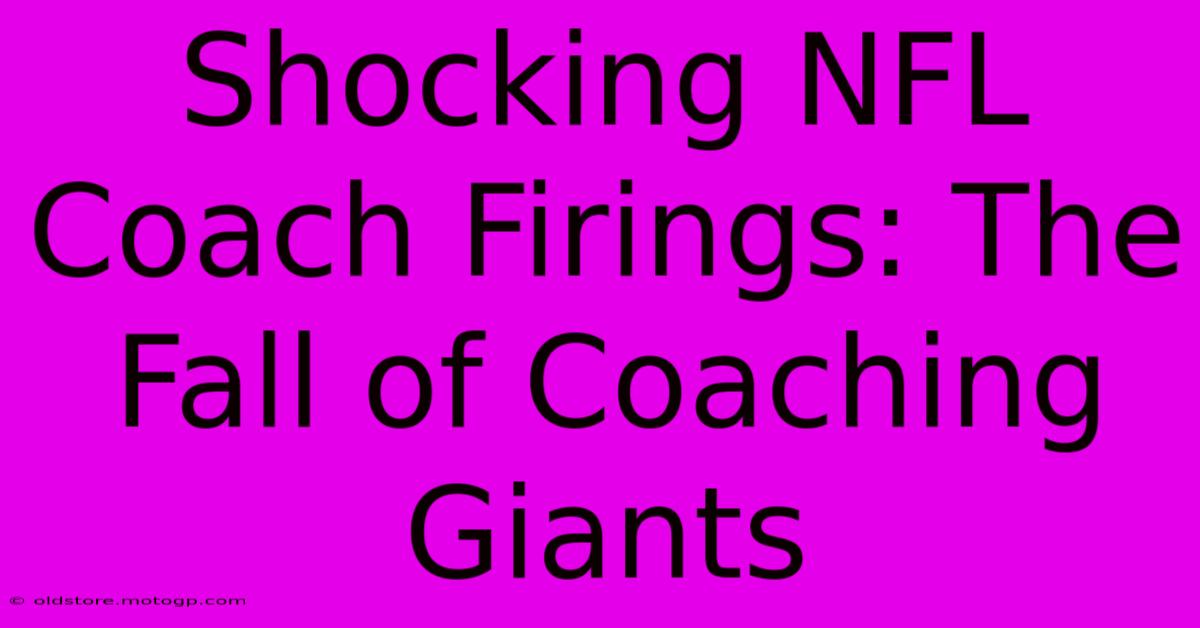 Shocking NFL Coach Firings: The Fall Of Coaching Giants