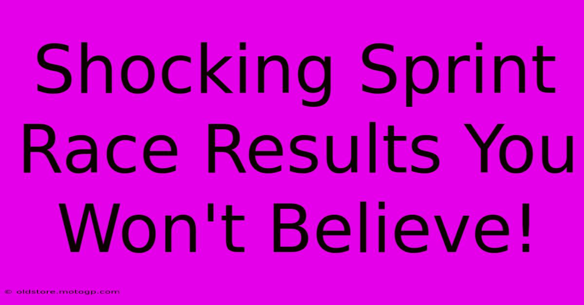 Shocking Sprint Race Results You Won't Believe!