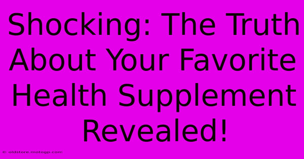 Shocking: The Truth About Your Favorite Health Supplement Revealed!