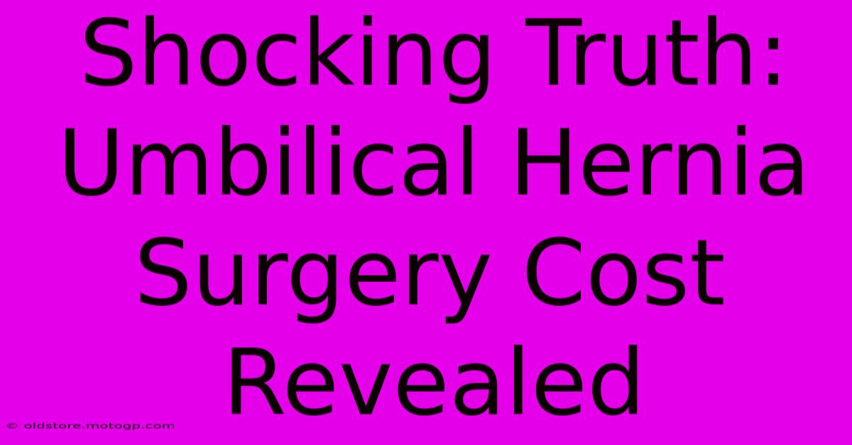 Shocking Truth: Umbilical Hernia Surgery Cost Revealed