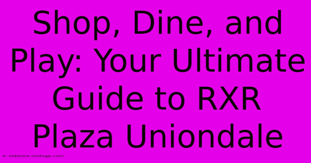 Shop, Dine, And Play: Your Ultimate Guide To RXR Plaza Uniondale